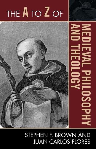 Паперова книга «The A to Z of Medieval Philosophy and Theology», авторів Хуан Карлос Флорес, Стівен Ф. Браун - фото №1