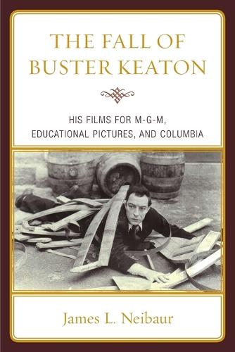 Бумажная книга «The Fall of Buster Keaton: His Films for MGM, Educational Pictures, and Columbia», автор Джеймс Л. Нейбаур - фото №1