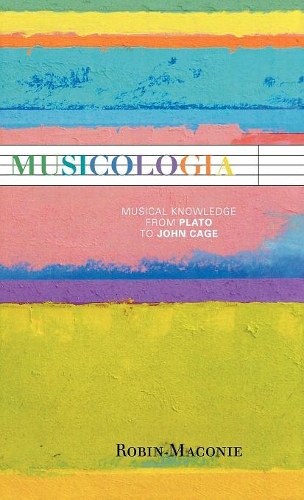 Бумажная книга «Musicologia: Musical Knowledge from Plato to John Cage», автор Робин Макони - фото №1