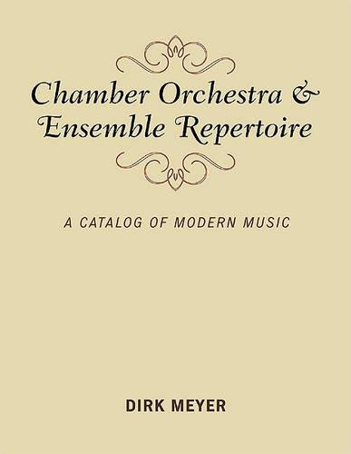 Бумажная книга «Chamber Orchestra and Ensemble Repertoire: A Catalog of Modern Music», автор Дирк Мейер - фото №1