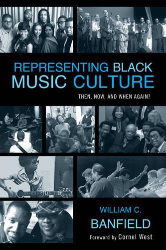 Бумажная книга «Representing Black Music Culture: Then, Now, and When Again?», автор Билл Бэнфилд - фото №1