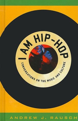Бумажная книга «I Am Hip-Hop: Conversations on the Music and Culture», автор Эндрю Дж. Рауш - фото №1