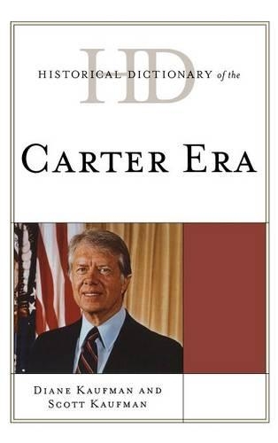 Бумажная книга «Historical Dictionary of the Carter Era», авторов Диана Кауфман, Скотт Кауфман - фото №1