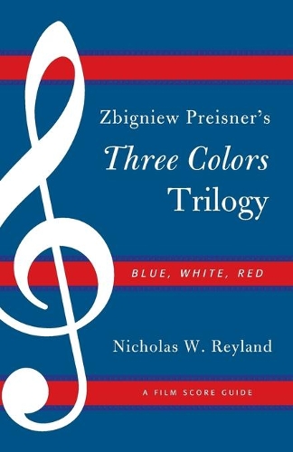 Паперова книга «Zbigniew Preisner's Three Colors Trilogy: Blue, White, Red: A Film Score Guide», автор Ніколас В. Рейланд - фото №1