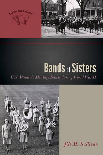 Бумажная книга «Bands of Sisters: U.S. Women's Military Bands during World War II», автор Джилл М. Салливан - фото №1