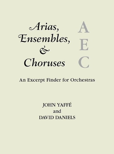 Бумажная книга «Arias, Ensembles, & Choruses: An Excerpt Finder for Orchestras», авторов Дэвид Дэниелс, Джон Яффе - фото №1