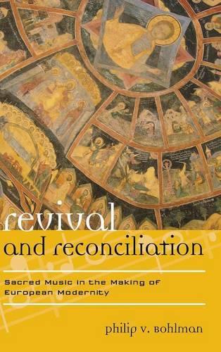 Бумажная книга «Revival and Reconciliation: Sacred Music in the Making of European Modernity», автор Филип В. Болман - фото №1