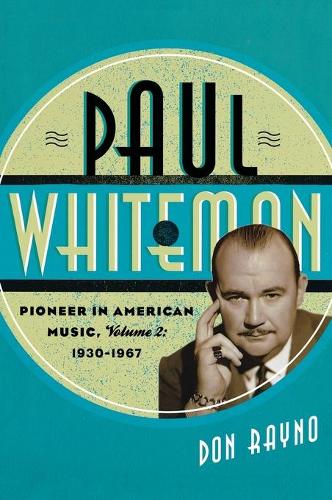 Бумажная книга «Paul Whiteman: Pioneer in American Music, 1930-1967», автор Дон Рейно - фото №1