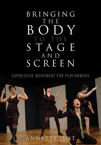 Бумажная книга «Bringing the Body to the Stage and Screen: Expressive Movement for Performers», автор Аннет Луст - фото №1