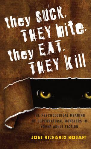 Бумажная книга «They Suck, They Bite, They Eat, They Kill: The Psychological Meaning of Supernatural Monsters in Young Adult Fiction», автор Джони Ричардс Бодарт - фото №1