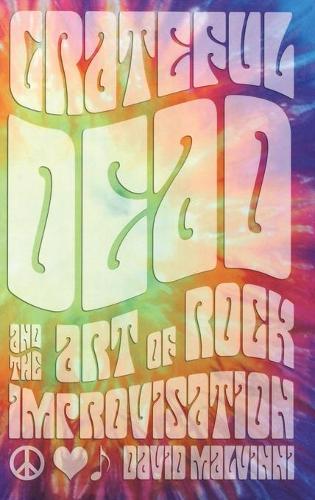 Бумажная книга «Grateful Dead and the Art of Rock Improvisation», автор Дэвид Малвинни - фото №1