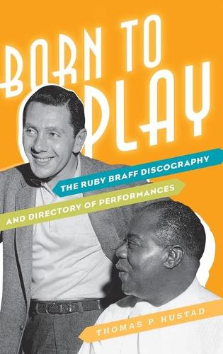 Паперова книга «Born to Play: The Ruby Braff Discography and Directory of Performances», автор Томас П. Хустад - фото №1