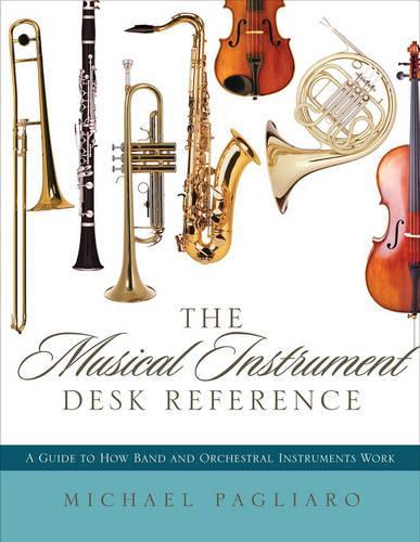 Паперова книга «The Musical Instrument Desk Reference: A Guide to How Band and Orchestral Instruments Work», автор Майкл Дж. Пальяро - фото №1