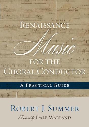 Бумажная книга «Renaissance Music for the Choral Conductor: A Practical Guide», автор Роберт Дж. Саммер - фото №1