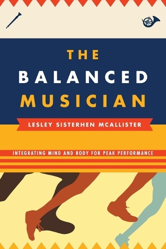 Бумажная книга «The Balanced Musician: Integrating Mind and Body for Peak Performance», автор Лесли Систерен МакАлистер - фото №1