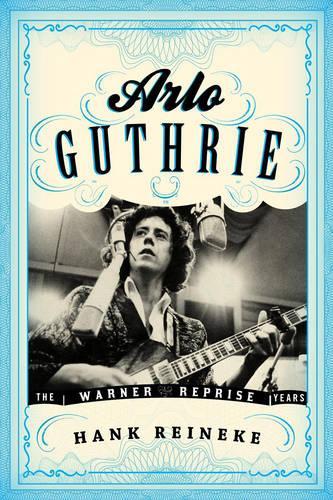 Бумажная книга «Arlo Guthrie: The Warner/Reprise Years», автор Хэнк Рейнеке - фото №1