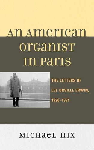 Бумажная книга «An American Organist in Paris: The Letters of Lee Orville Erwin, 1930-1931», автор Майкл Хикс - фото №1