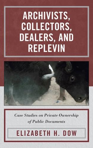 Бумажная книга «Archivists, Collectors, Dealers, and Replevin: Case Studies on Private Ownership of Public Documents», автор Элизабет Х. Доу - фото №1