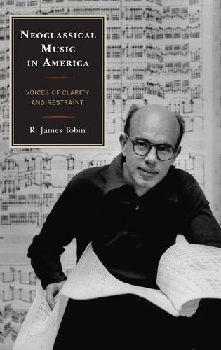 Бумажная книга «Neoclassical Music in America: Voices of Clarity and Restraint», автор Р. Джеймс Тобин - фото №1