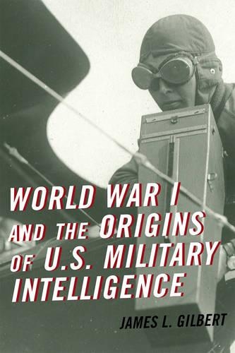 Бумажная книга «World War I and the Origins of U.S. Military Intelligence», автор Джеймс Л. Гилберт - фото №1