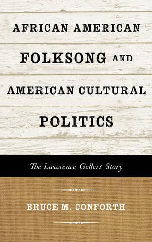 Бумажная книга «African American Folksong and American Cultural Politics: The Lawrence Gellert Story», автор Брюс М. Конфорт - фото №1