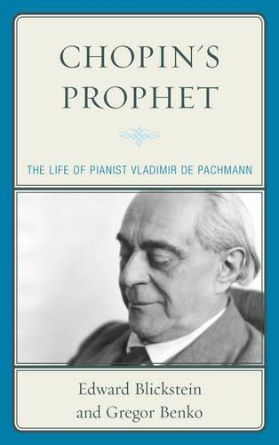 Бумажная книга «Chopin's Prophet: The Life of Pianist Vladimir de Pachmann», авторов Эдвард Бликштейн, Грегор Бенко - фото №1