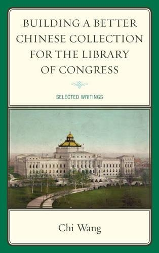 Бумажная книга «Building a Better Chinese Collection for the Library of Congress: Selected Writings», автор Чи Ван - фото №1