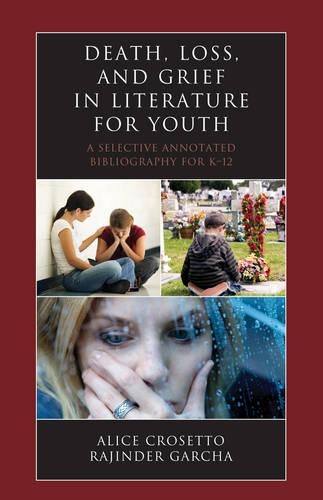 Бумажная книга «Death, Loss, and Grief in Literature for Youth: A Selective Annotated Bibliography for K-12», авторов Алиса Кросетто, Раджиндер Гарча - фото №1
