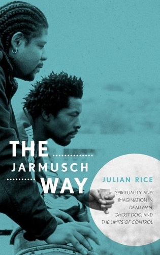 Бумажная книга «The Jarmusch Way: Spirituality and Imagination in Dead Man, Ghost Dog, and The Limits of Control», автор Джулиан Райс - фото №1