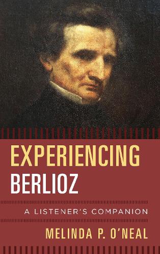 Паперова книга «Experiencing Berlioz: A Listener's Companion», автор Мелінда П. О'Ніл - фото №1