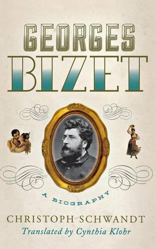Бумажная книга «Georges Bizet: A Biography», автор Кристоф Швандт - фото №1