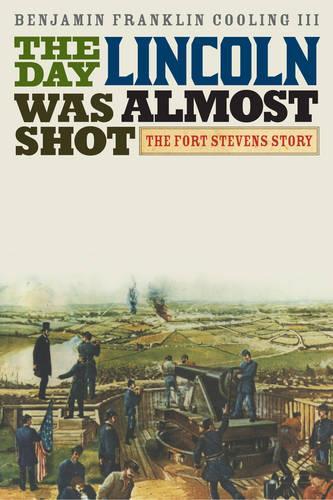 Бумажная книга «The Day Lincoln Was Almost Shot: The Fort Stevens Story», автор Бенджамин Франклин Кулинг - фото №1