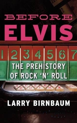 Бумажная книга «Before Elvis: The Prehistory of Rock 'n' Roll», автор Ларри Бирнбаум - фото №1