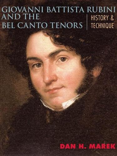 Бумажная книга «Giovanni Battista Rubini and the Bel Canto Tenors: History and Technique», автор Ден Х. Марек - фото №1