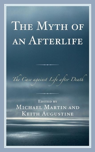 Паперова книга «The Myth of an Afterlife: The Case against Life After Death», авторів Кіт Огастін, Майкл Мартін - фото №1