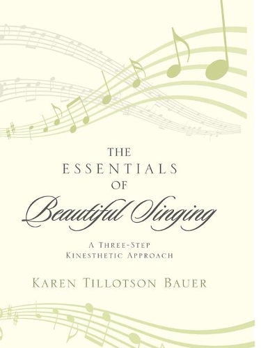 Бумажная книга «The Essentials of Beautiful Singing: A Three-Step Kinesthetic Approach», автор Карен Тиллотсон Бауэр - фото №1