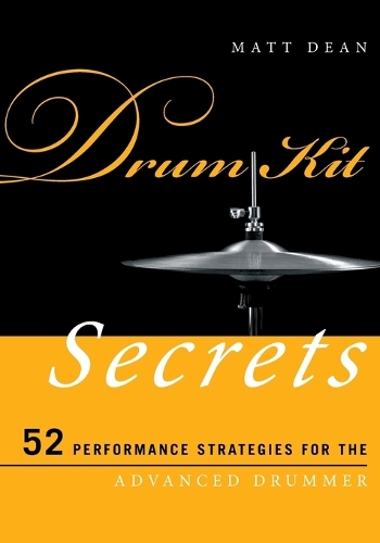 Бумажная книга «Drum Kit Secrets: 52 Performance Strategies for the Advanced Drummer», автор Мэтт Дин - фото №1