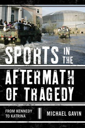 Бумажная книга «Sports in the Aftermath of Tragedy: From Kennedy to Katrina», автор Майкл Х. Гэвин - фото №1