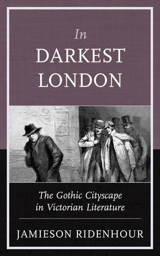 Бумажная книга «In Darkest London: The Gothic Cityscape in Victorian Literature», автор Джеймисон Риденхур - фото №1