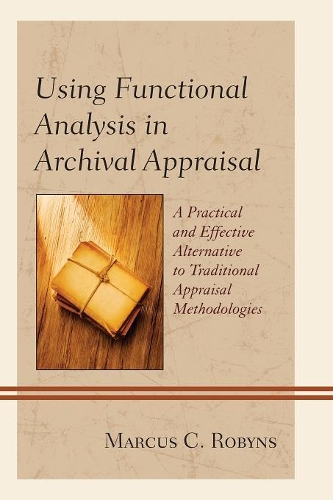 Паперова книга «Using Functional Analysis in Archival Appraisal: A Practical and Effective Alternative to Traditional Appraisal Methodologies», автор Маркус К. Робінс - фото №1