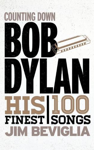Паперова книга «Counting Down Bob Dylan: His 100 Finest Songs», автор Джим Бевіглія - фото №1