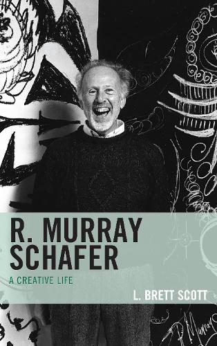 Бумажная книга «R. Murray Schafer: A Creative Life», автор Л. Бретт Скотт - фото №1