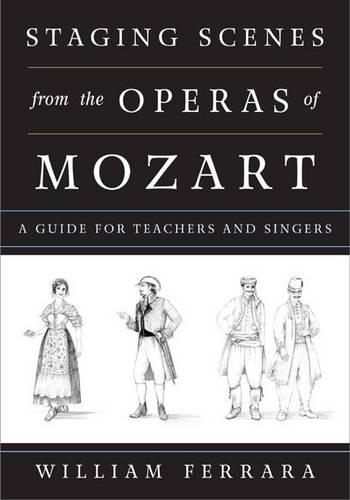 Бумажная книга «Staging Scenes from the Operas of Mozart: A Guide for Teachers and Singers», автор Уильям Феррара - фото №1