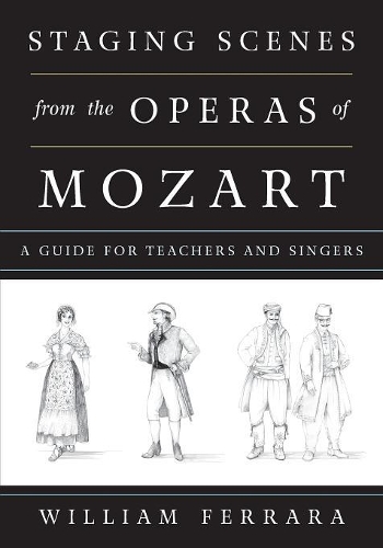 Бумажная книга «Staging Scenes from the Operas of Mozart: A Guide for Teachers and Singers», автор Уильям Феррара - фото №1