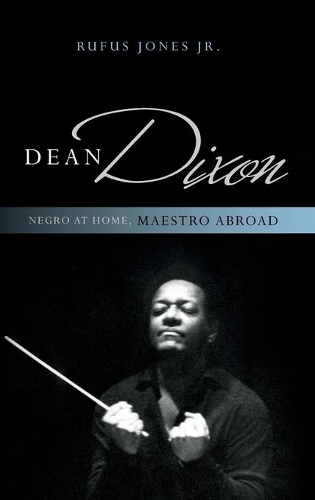 Бумажная книга «Dean Dixon: Negro at Home, Maestro Abroad», автор Руфус Джонс-младший - фото №1