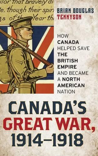 Бумажная книга «Canada's Great War, 1914-1918: How Canada Helped Save the British Empire and Became a North American Nation», автор Брайан Дуглас Теннисон - фото №1