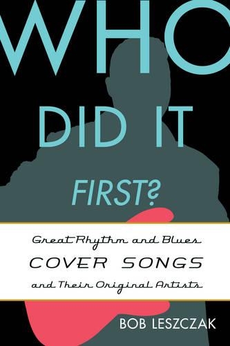 Бумажная книга «Who Did It First?: Great Rhythm and Blues Cover Songs and Their Original Artists», автор Боб Лещак - фото №1