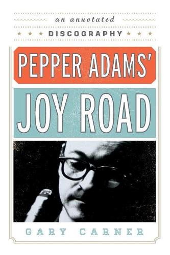 Бумажная книга «Pepper Adams' Joy Road: An Annotated Discography», автор Гэри Карнер - фото №1