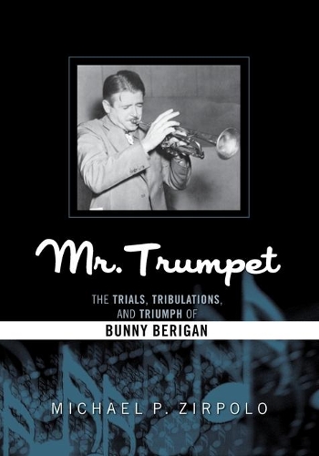 Бумажная книга «Mr. Trumpet: The Trials, Tribulations, and Triumph of Bunny Berigan», автор Майкл П. Зирполо - фото №1
