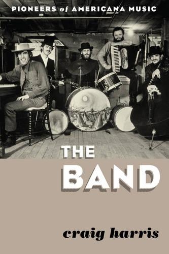 Бумажная книга «The Band: Pioneers of Americana Music», автор Крейг Харрис - фото №1